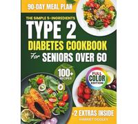 The Simple 5-Ingredients Type 2 Diabetes Cookbook For Seniors Over 60: 100+ Easy & Time-Saving Low-Carb Recipes to Lower Blood Sugar, Lose Weight Effortlessly and Improve Healthy Aging