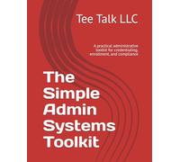 The Simple Admin Systems Toolkit: A practical administrative toolkit for credentialing, enrollment, and compliance
