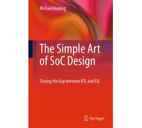 The Simple Art of SoC Design: Closing the Gap between RTL and ESL-Keating, Micha