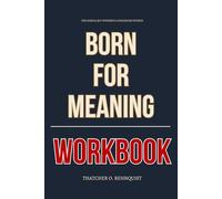The Simple but Powerful Strategies Within Born for Meaning Workbook: How to Execute Chad Prather’s Framework for Turning Suffering into Purpose and Rebuilding from Ashes Without Losing Your Soul