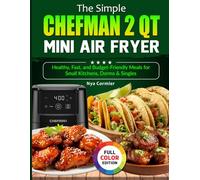 The Simple CHEFMAN 2 Qt Mini Air Fryer: Healthy, Fast, and Budget-Friendly Meals for Small Kitchens, Dorms & Singles
