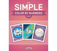 The Simple Color by Numbers Book: Easy Designs for Women and Seniors featuring Animals, Nature, Flowers, Landscapes and More
