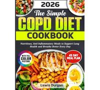 The Simple COPD DIET Cookbook: Nutritious, Anti-Inflammatory Meals to Support Lung Health and Breathe Better Every Day