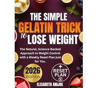 The Simple Gelatin Trick to Lose Weight: The Natural, Science-Backed Approach to Weight Control with a Weekly Reset Plan just for You.