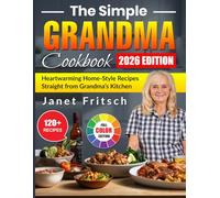 The Simple Grandma Cookbook: Heartwarming Home-Style Recipes Straight from Grandma’s Kitchen