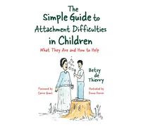 The Simple Guide to Attachment Difficulties in Children: What They Are and How to Help