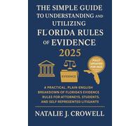 The Simple Guide to Understanding and Utilizing the Florida Rules of Evidence 2025: A Practical, Plain-English Breakdown of Florida’s Evidence Rules for Attorneys, Students, and Self-Represented Litig