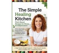 The Simple Healing Kitchen: Plant-Based Recipes for Illness & Inflammation