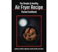 The Simple & Healthy Air Fryer Recipe Pocket Cookbook: 80 Categorised, easy to follow, healthy recipes with portion size and calorie count