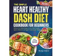 The Simple Heart Healthy DASH Diet Cookbook for Beginners: Delicious Low-Sodium Recipes to Lower Blood Pressure, Improve Cholesterol, and Support Cardiovascular Strength