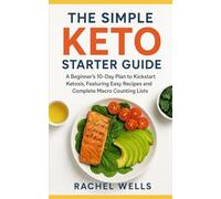 The Simple Keto Starter Guide: A Beginner's 10-Day Plan to Kickstart Ketosis, Featuring Easy Recipes and Complete Macro Counting Lists.