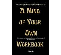 The Simple Lessons You’ll Discover A Mind of Your Own: Short lessons that help you understand the key message of the original book.