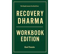 The Simple Lessons You Need from Recovery Dharma Workbook Edition