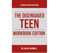 The Simple Lessons You Need from The Disengaged Teen Workbook Edition: How Rebecca Winthrop and Jenny Anderson's Teachings Can Help You Succeed