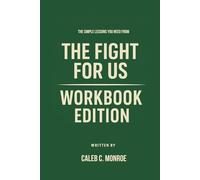 The Simple Lessons You Need from The Fight for Us Workbook Edition: Practical Tools for Gabe and Rebekah Lyons Teachings