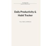 The Simple Life - Daily Productivity Tracker: A Simple System for Daily Focus, Habits, and Reflection