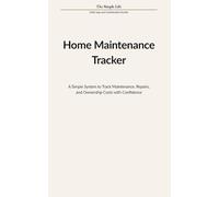 The Simple Life - Home Maintenance Tracker: Track Maintenance, repairs, and ownership costs