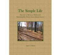 The Simple Life: The Life of Rebecca McDowell Including Her Poetry from Liberty Grove