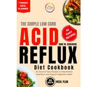The Simple Low Carb Acid Reflux Diet Cookbook: 62 Quick & Tasty Recipes to Help Relieve Heartburn and Support Digestive Health