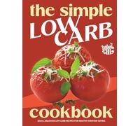 The Simple Low Carb Cookbook: Quick, Delicious Low Carb Recipes for Healthy Everyday Eating