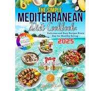 The Simple Mediterranean Diet Cookbook:: Delicious and Easy Recipes Every Day for Healthy Eating. Meal Plan 180+ Days