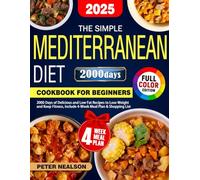 The Simple Mediterranean Diet Cookbook for Beginners: 2000 Days of Delicious and Low Fat Recipes to Lose Weight and Keep Fitness, Include 4-Week Meal Plan & Shopping List (Color Edition)