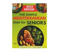 The Simple Mediterranean Diet Cookbook for Seniors: Flavourful Dishes to Improve Longevity, Sharpen the Mind, And Nurture Overall Well-Being for Aging Adults