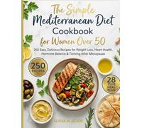 The Simple Mediterranean Diet Cookbook for Women Over 50: 250 Easy, Delicious Recipes for Weight Loss, Heart Health, Hormone Balance & Thriving After Menopause