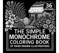The Simple Monochrome Coloring Book: Hand-Drawn Illustrations of Cozy Scenes, Flowers, Animals, and Mandalas to Color with One Pen - Relaxing Stress Relief Designs for All Ages