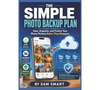 The Simple Photo Backup Plan: Save, Organize, and Protect Your Phone Pictures Before They Disappear