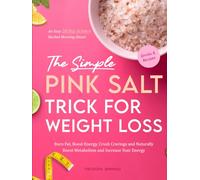 The Simple Pink Salt Trick for Weight Loss: An Easy, 28-Day Science-Backed Morning Ritual to Burn Fat, Boost Energy and Naturally Boost Metabolism and Increase Your Energy With Drinks