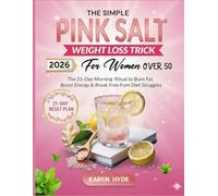 The Simple Pink Salt Weight Loss Trick For Women Over 50: The 21-Day Morning Ritual to Burn Fat, Boost Energy & Break Free from Diet Struggles