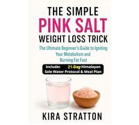 THE SIMPLE PINK SALT WEIGHT LOSS TRICK: The Ultimate Beginner's Guide to Igniting Your Metabolism and Burning Fat Fast. Includes the 21-Day Himalayan Sole Water Protocol & Meal Plan.
