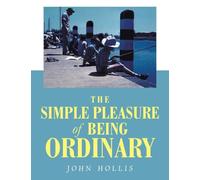 THE SIMPLE PLEASURE OF BEING ORDINARY