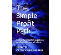 The Simple Profit Path: How to Turn Your Life Experience into Digital Income with Ease