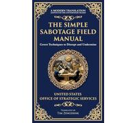 The Simple Sabotage Field Manual: Covert Disruption, Psychological Warfare, and the Art of Everyday Resistance (Deluxe Hardbound Edition): 233