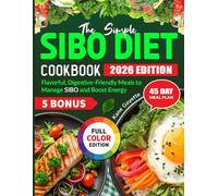 The Simple Sibo Diet Cookbook: Flavorful, Digestive-Friendly Meals to Manage SIBO and Boost Energy