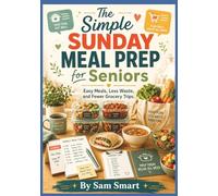 The Simple Sunday Meal Prep for Seniors: Easy Meals, Less Waste, and Fewer Grocery Trips