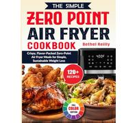 The Simple Zero Point Air Fryer Cookbook: Crispy, Flavor-Packed Zero-Point Air Fryer Meals for Simple, Sustainable Weight Loss