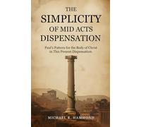 The Simplicity of Mid Acts Dispensation: Paul’s Pattern for the Body of Christ in This Present Dispensation