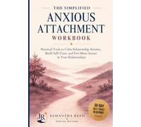 The Simplified Anxious Attachment Workbook: Practical Tools to Calm Relationship Anxiety, Build Self-Trust, and Feel More Secure in Your Relationships