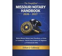 The Simplified Missouri Notary Handbook 2026 - 2027: Master Missouri Notary Laws, Procedures, and Forms with Confidence-Step-by-Step Guidance for Beginners and Professionals Alike