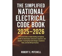 The Simplified National Electrical Code Book 2025 - 2026: A Practical Guide to Understanding and Applying the NEC for Electricians, Contractors, Inspectors, and Students-Covering Key Code Changes