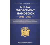 The Simplified NJ Law Enforcement Handbook 2026 - 2027: A Plain-Language Reference to New Jersey Law Enforcement Procedures, Legal Concepts, and Practical Guidance
