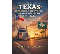 The Simplified Practical Texas Commercial Motor Vehicle Drivers Handbook 2025 - 2026: Comprehensive Study and Practice Guide for CDL Learners