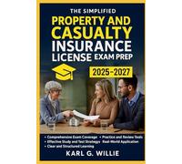 The Simplified Property and Casualty Insurance License Exam Prep: Comprehensive Coverage, Real-World Case Studies, and Practice Questions for Exam Success