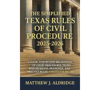 The Simplified Texas Rules of Civil Procedure 2025 - 2026 Book: A Clear, Practical, and Updated Breakdown of Civil Court Procedures, Deadlines, Filings, Discovery, Motions, and Trial Practice