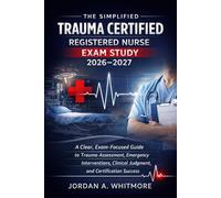 The Simplified trauma certified registered nurse Exam Study 2026-2027: A Clear, Exam-Focused Guide to Trauma Assessment, Emergency Interventions, Clinical Judgment, and Certification Success