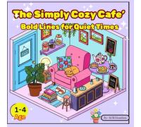 The Simply Cozy Cafe: Bold Lines for Quiet Times: An Easy Toddler Coloring Book with Large, Simple Designs of Cozy Home Scenes for Kids Ages 1-4