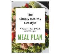 The Simply Healthy Mediterranean Meal Plan: A Done-For-You System to Conquer Lunchtime Stress & Boost Afternoon Energy: With 14 Simple Recipes, Weekly ... Remix Chart for Busy Professionals